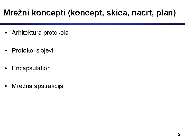 Mrežni koncepti (koncept, skica, nacrt, plan) • Arhitektura protokola • Protokol slojevi • Encapsulation