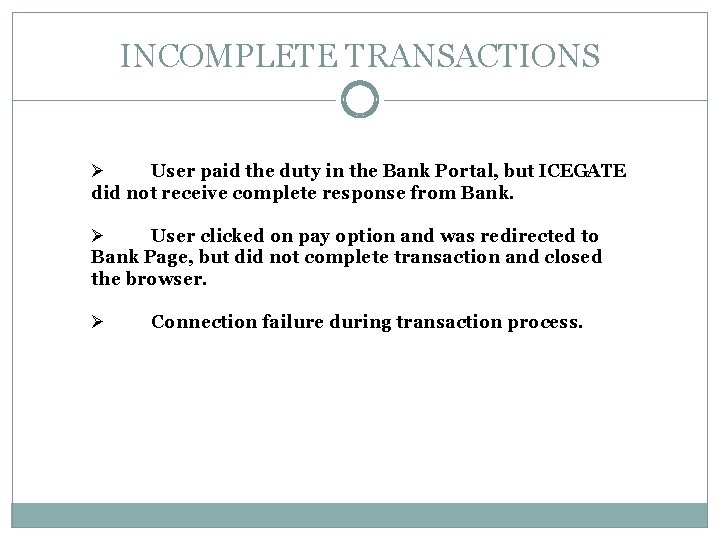 INCOMPLETE TRANSACTIONS Ø User paid the duty in the Bank Portal, but ICEGATE did