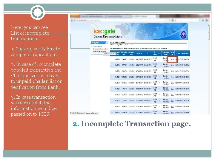 Here, you can see List of incomplete transactions. 1. Click on verify link to