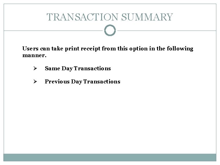 TRANSACTION SUMMARY Users can take print receipt from this option in the following manner.