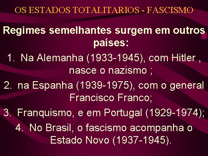 OS ESTADOS TOTALITARIOS - FASCISMO Regimes semelhantes surgem em outros países: 1. Na Alemanha OS ESTADOS TOTALITARIOS - FASCISMO Regimes semelhantes surgem em outros países: 1. Na Alemanha