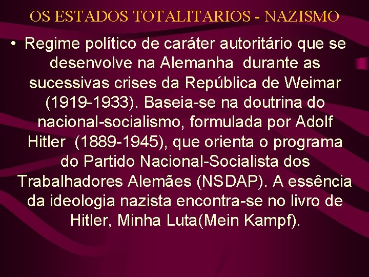 OS ESTADOS TOTALITARIOS - NAZISMO • Regime político de caráter autoritário que se desenvolve OS ESTADOS TOTALITARIOS - NAZISMO • Regime político de caráter autoritário que se desenvolve