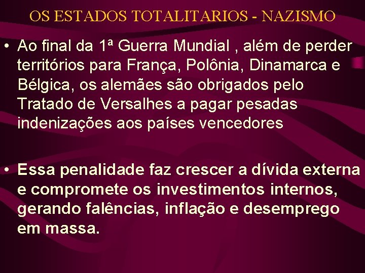 OS ESTADOS TOTALITARIOS - NAZISMO • Ao final da 1ª Guerra Mundial , além OS ESTADOS TOTALITARIOS - NAZISMO • Ao final da 1ª Guerra Mundial , além