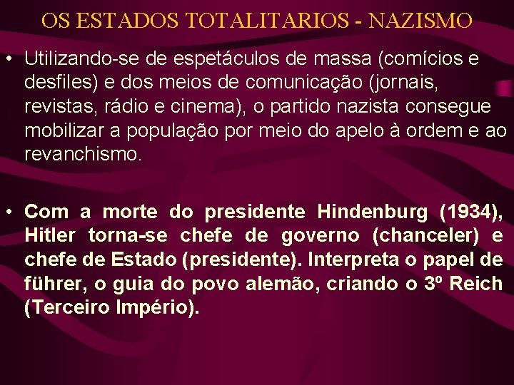 OS ESTADOS TOTALITARIOS - NAZISMO • Utilizando-se de espetáculos de massa (comícios e desfiles) OS ESTADOS TOTALITARIOS - NAZISMO • Utilizando-se de espetáculos de massa (comícios e desfiles)