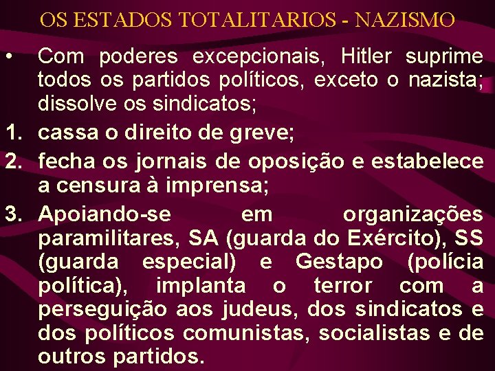 OS ESTADOS TOTALITARIOS - NAZISMO • Com poderes excepcionais, Hitler suprime todos os partidos OS ESTADOS TOTALITARIOS - NAZISMO • Com poderes excepcionais, Hitler suprime todos os partidos
