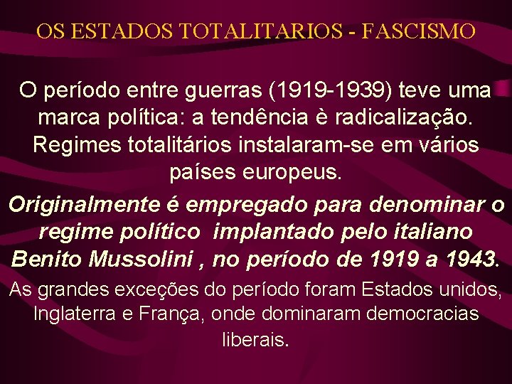 OS ESTADOS TOTALITARIOS - FASCISMO O período entre guerras (1919 -1939) teve uma marca OS ESTADOS TOTALITARIOS - FASCISMO O período entre guerras (1919 -1939) teve uma marca