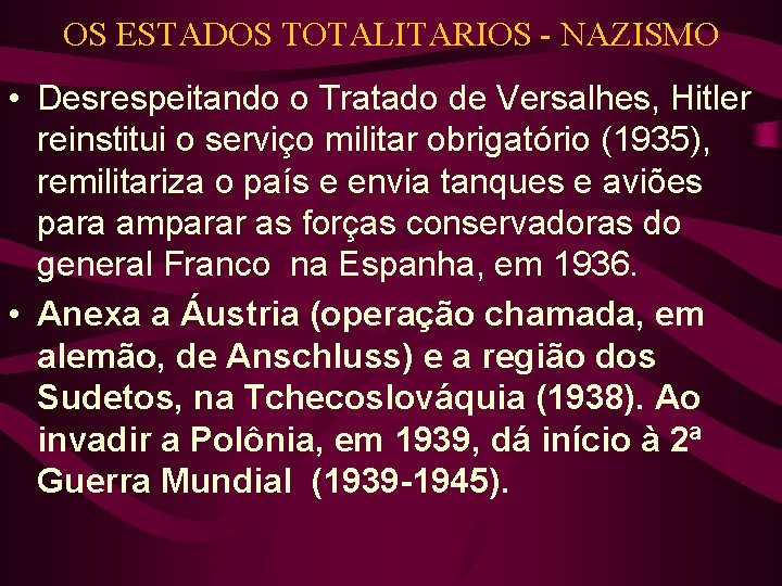 OS ESTADOS TOTALITARIOS - NAZISMO • Desrespeitando o Tratado de Versalhes, Hitler reinstitui o OS ESTADOS TOTALITARIOS - NAZISMO • Desrespeitando o Tratado de Versalhes, Hitler reinstitui o