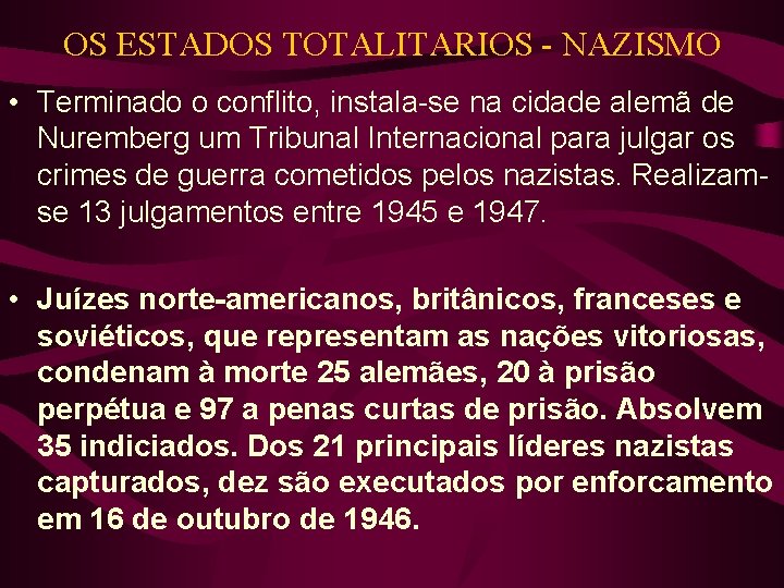 OS ESTADOS TOTALITARIOS - NAZISMO • Terminado o conflito, instala-se na cidade alemã de OS ESTADOS TOTALITARIOS - NAZISMO • Terminado o conflito, instala-se na cidade alemã de