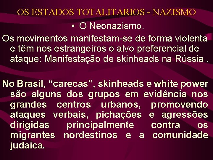 OS ESTADOS TOTALITARIOS - NAZISMO • O Neonazismo. Os movimentos manifestam-se de forma violenta OS ESTADOS TOTALITARIOS - NAZISMO • O Neonazismo. Os movimentos manifestam-se de forma violenta