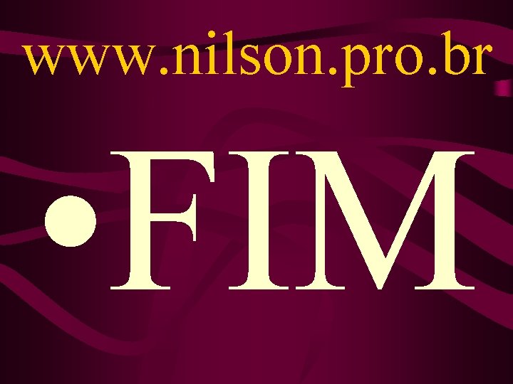 www. nilson. pro. br • FIM www. nilson. pro. br • FIM
