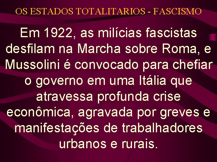 OS ESTADOS TOTALITARIOS - FASCISMO Em 1922, as milícias fascistas desfilam na Marcha sobre OS ESTADOS TOTALITARIOS - FASCISMO Em 1922, as milícias fascistas desfilam na Marcha sobre