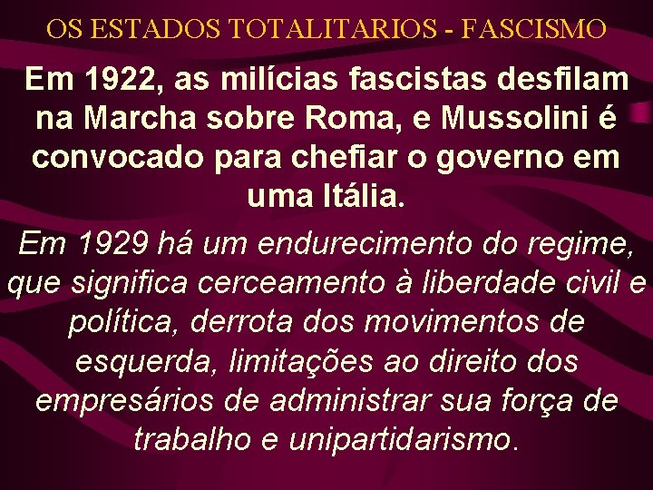OS ESTADOS TOTALITARIOS - FASCISMO Em 1922, as milícias fascistas desfilam na Marcha sobre OS ESTADOS TOTALITARIOS - FASCISMO Em 1922, as milícias fascistas desfilam na Marcha sobre