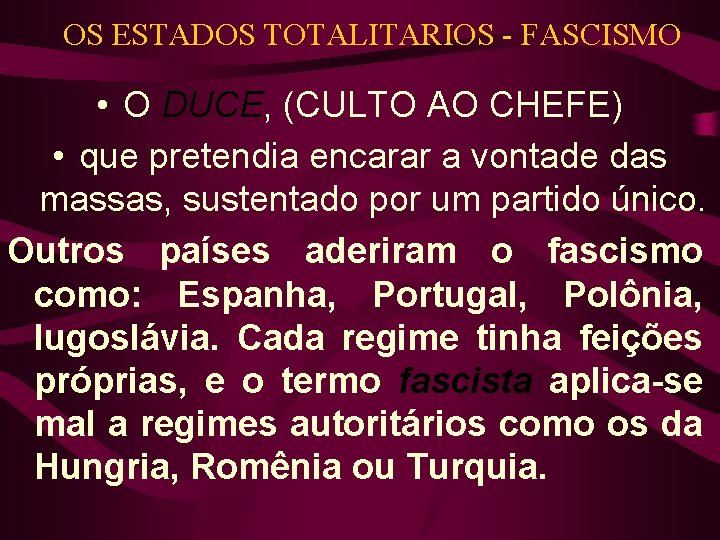OS ESTADOS TOTALITARIOS - FASCISMO • O DUCE, (CULTO AO CHEFE) • que pretendia OS ESTADOS TOTALITARIOS - FASCISMO • O DUCE, (CULTO AO CHEFE) • que pretendia