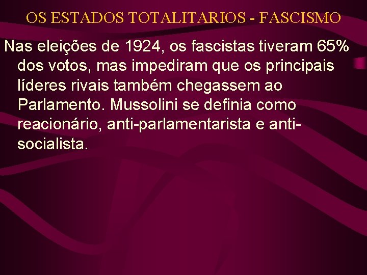 OS ESTADOS TOTALITARIOS - FASCISMO Nas eleições de 1924, os fascistas tiveram 65% dos OS ESTADOS TOTALITARIOS - FASCISMO Nas eleições de 1924, os fascistas tiveram 65% dos