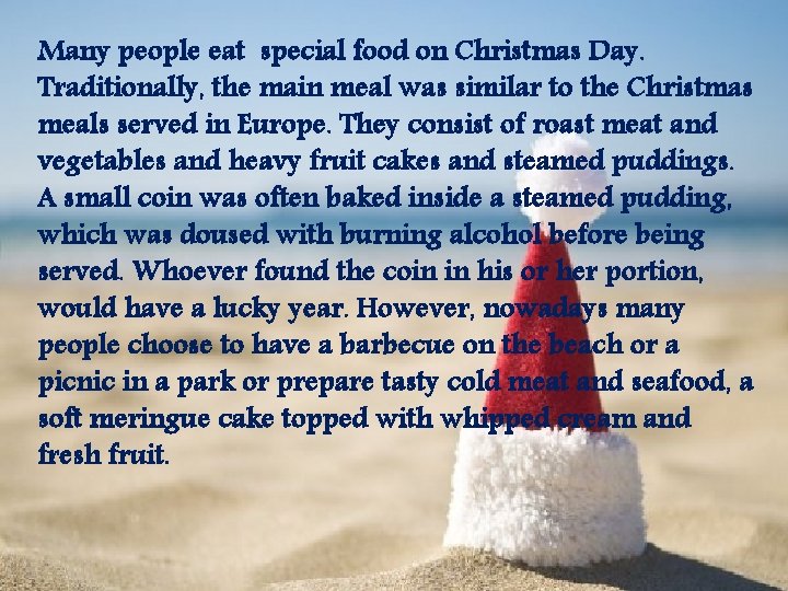 Many people eat special food on Christmas Day. Traditionally, the main meal was similar