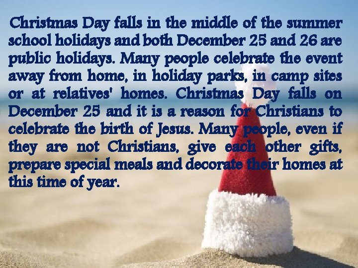 Christmas Day falls in the middle of the summer school holidays and both December