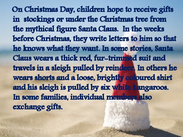 On Christmas Day, children hope to receive gifts in stockings or under the Christmas