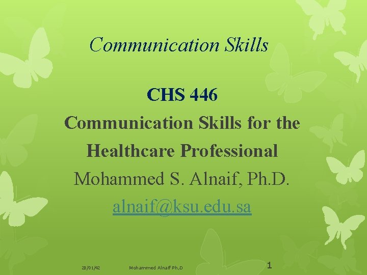 Communication Skills CHS 446 Communication Skills for the Healthcare Professional Mohammed S. Alnaif, Ph.