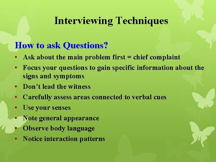 Interviewing Techniques How to ask Questions? • Ask about the main problem first =