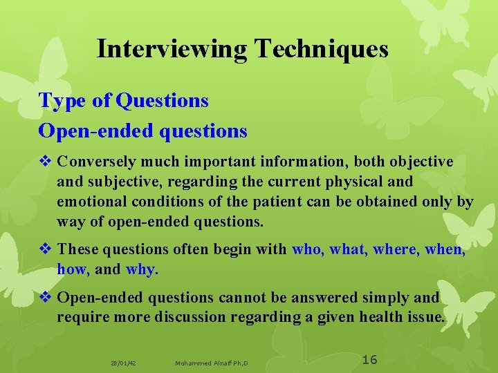Interviewing Techniques Type of Questions Open-ended questions v Conversely much important information, both objective