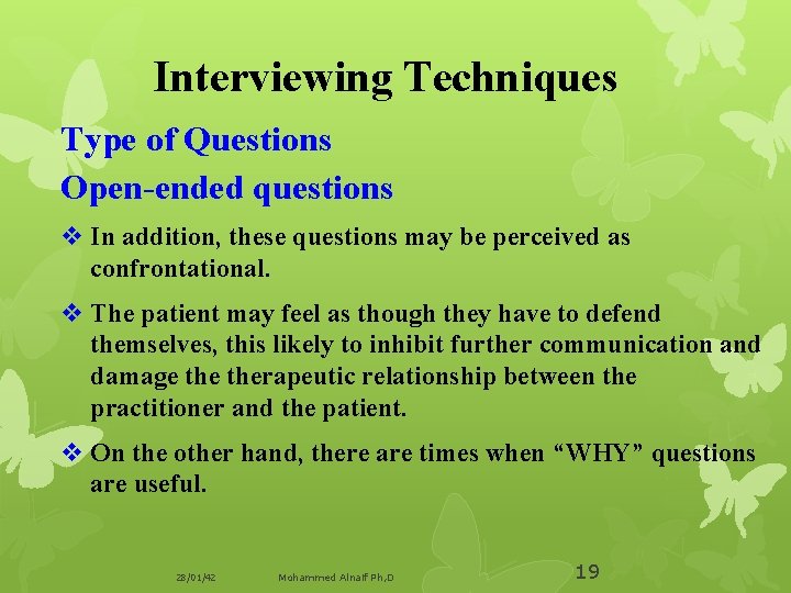 Interviewing Techniques Type of Questions Open-ended questions v In addition, these questions may be