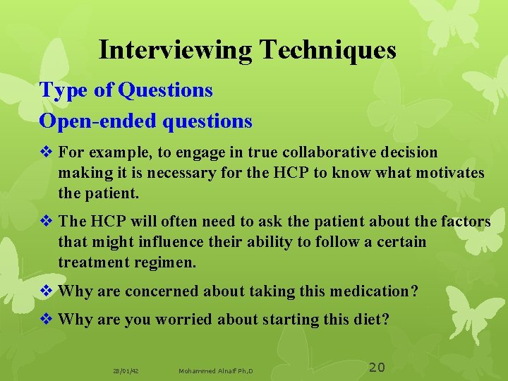 Interviewing Techniques Type of Questions Open-ended questions v For example, to engage in true