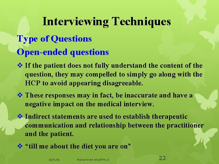 Interviewing Techniques Type of Questions Open-ended questions v If the patient does not fully