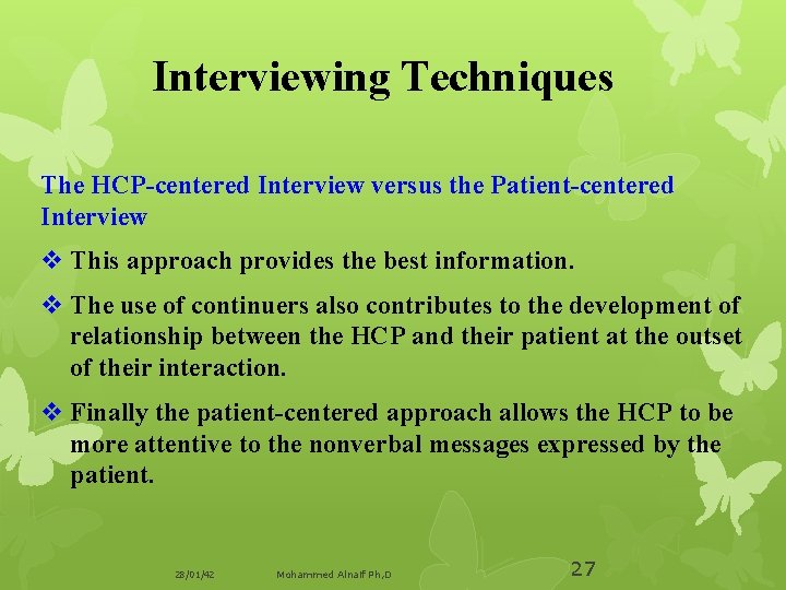 Interviewing Techniques The HCP-centered Interview versus the Patient-centered Interview v This approach provides the
