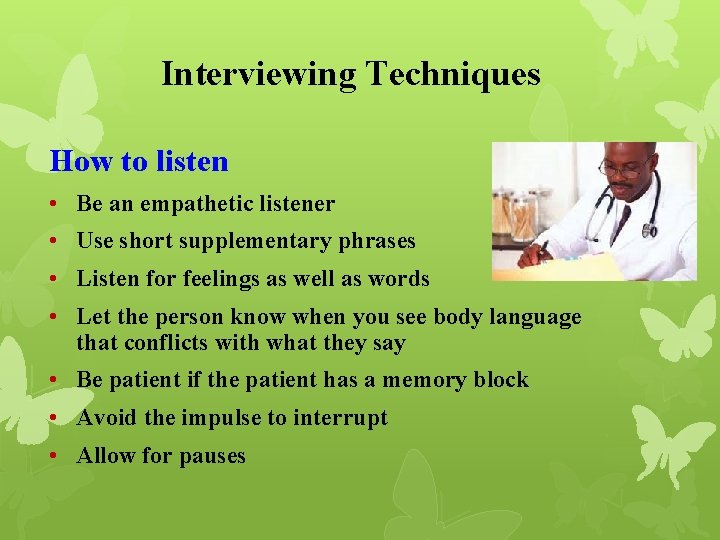 Interviewing Techniques How to listen • Be an empathetic listener • Use short supplementary