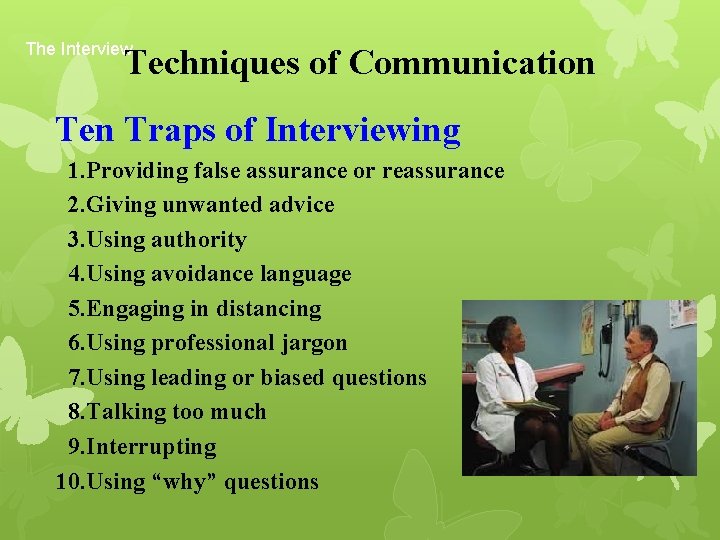 The Interview Techniques of Communication Ten Traps of Interviewing 1. Providing false assurance or