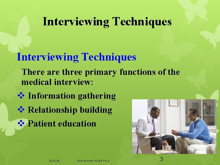 Interviewing Techniques There are three primary functions of the medical interview: v Information gathering
