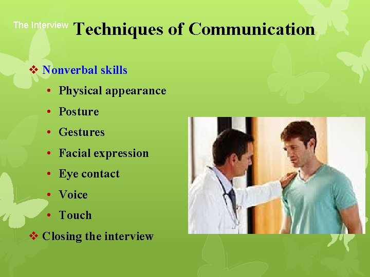 The Interview Techniques of Communication v Nonverbal skills • Physical appearance • Posture •