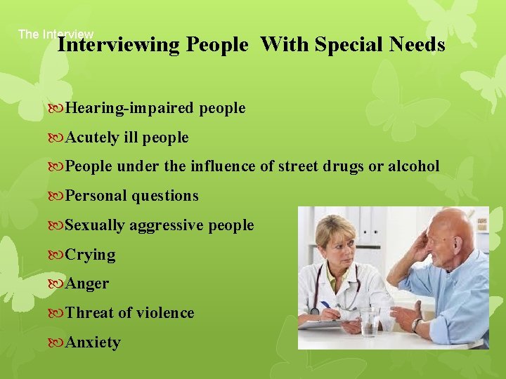The Interviewing People With Special Needs Hearing-impaired people Acutely ill people People under the