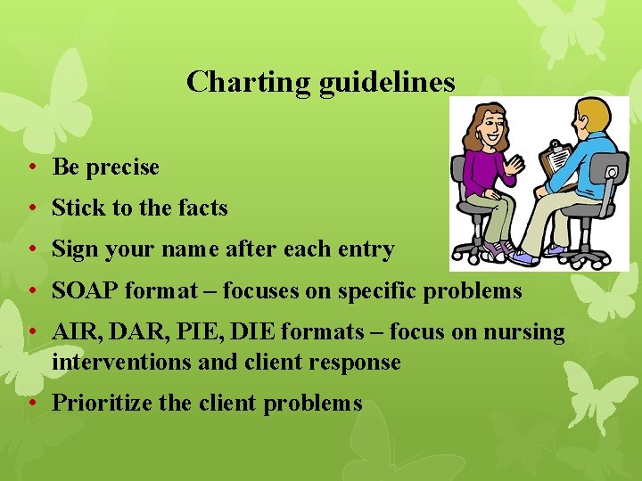 Charting guidelines • Be precise • Stick to the facts • Sign your name