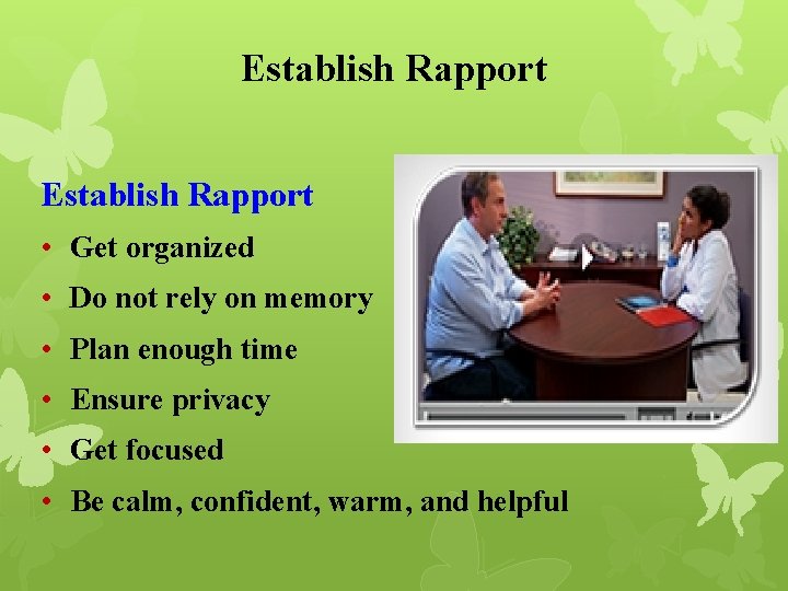 Establish Rapport • Get organized • Do not rely on memory • Plan enough