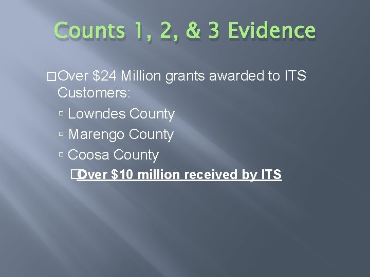 Counts 1, 2, & 3 Evidence �Over $24 Million grants awarded to ITS Customers: