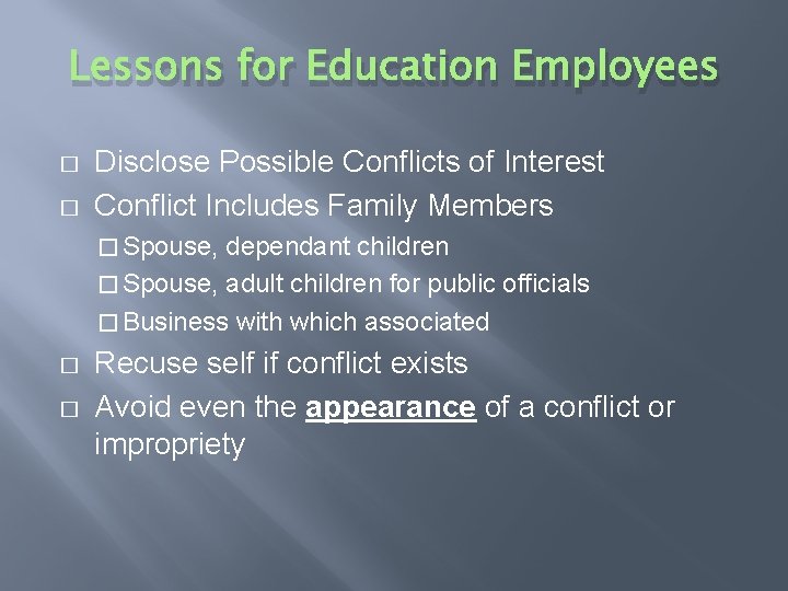 Lessons for Education Employees � � Disclose Possible Conflicts of Interest Conflict Includes Family