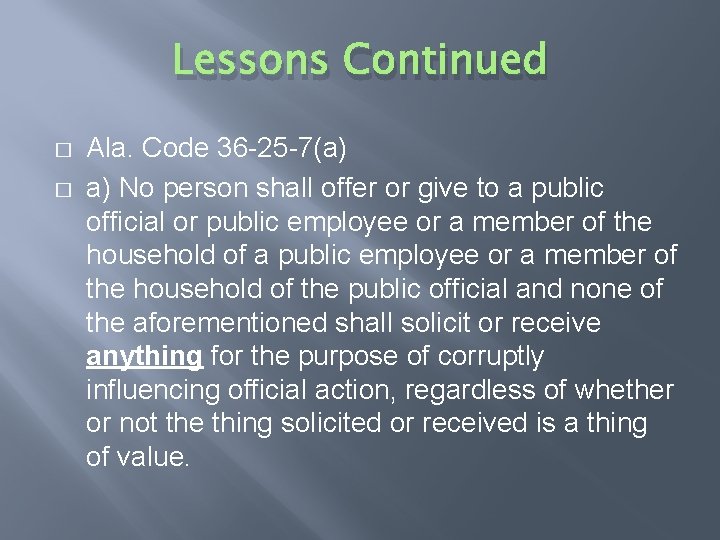 Lessons Continued � � Ala. Code 36 -25 -7(a) a) No person shall offer