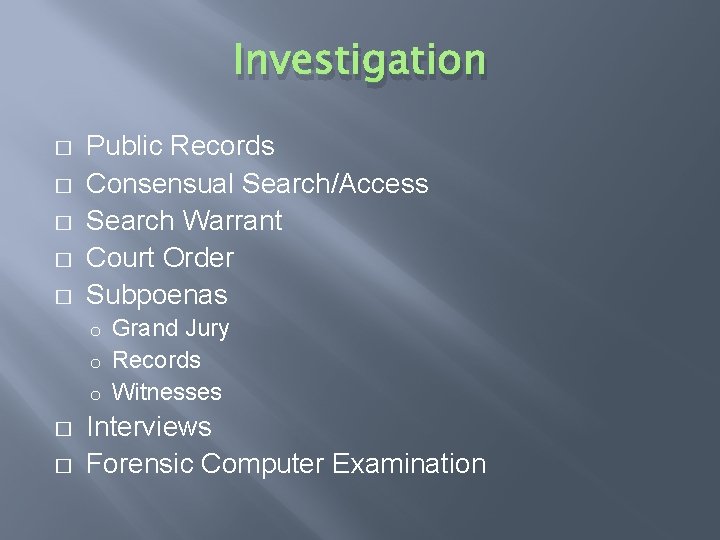 Investigation � � � Public Records Consensual Search/Access Search Warrant Court Order Subpoenas Grand