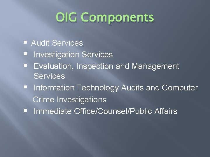 OIG Components § Audit Services § Investigation Services § Evaluation, Inspection and Management Services