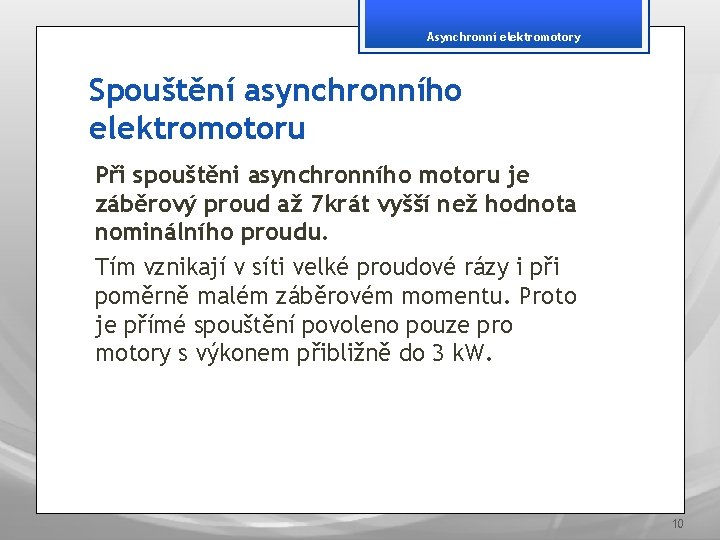 Asynchronní elektromotory Spouštění asynchronního elektromotoru Při spouštěni asynchronního motoru je záběrový proud až 7