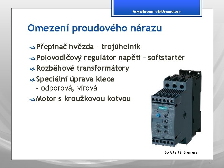 Asynchronní elektromotory Omezení proudového nárazu Přepínač hvězda – trojúhelník Polovodičový regulátor napětí – softstartér