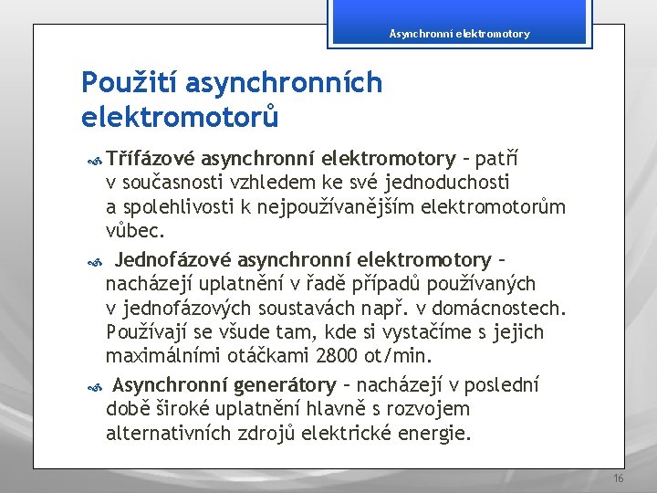 Asynchronní elektromotory Použití asynchronních elektromotorů Třífázové asynchronní elektromotory – patří v současnosti vzhledem ke