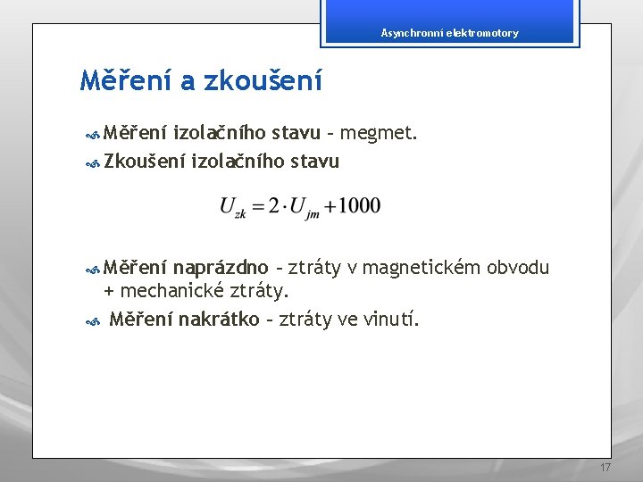 Asynchronní elektromotory Měření a zkoušení Měření izolačního stavu – megmet. Zkoušení izolačního stavu Měření