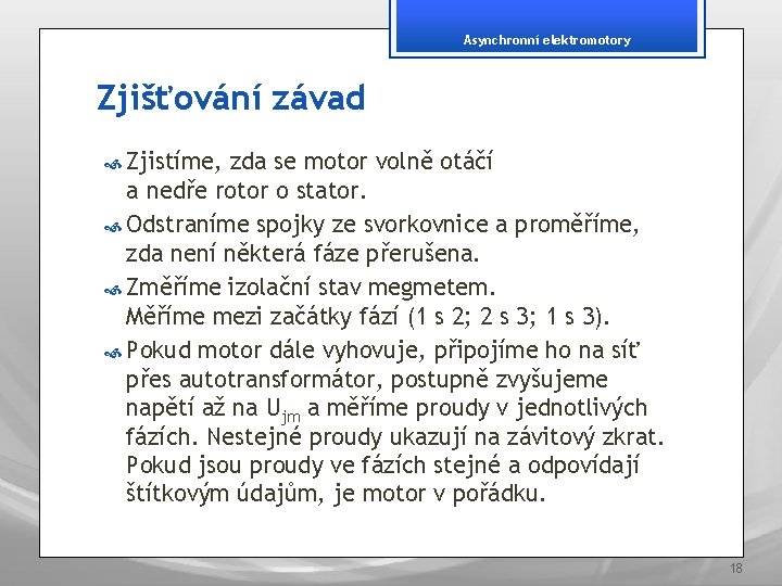 Asynchronní elektromotory Zjišťování závad Zjistíme, zda se motor volně otáčí a nedře rotor o