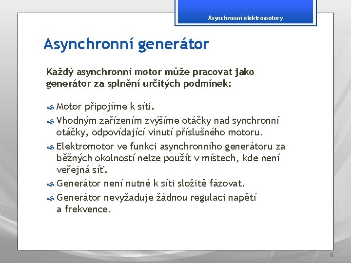 Asynchronní elektromotory Asynchronní generátor Každý asynchronní motor může pracovat jako generátor za splnění určitých