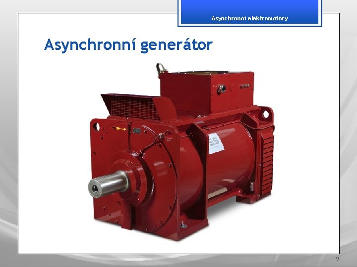 Asynchronní elektromotory Asynchronní generátor 9 