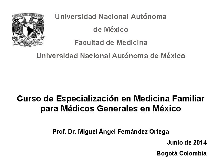 Universidad Nacional Autónoma de México Facultad de Medicina Universidad Nacional Autónoma de México Curso