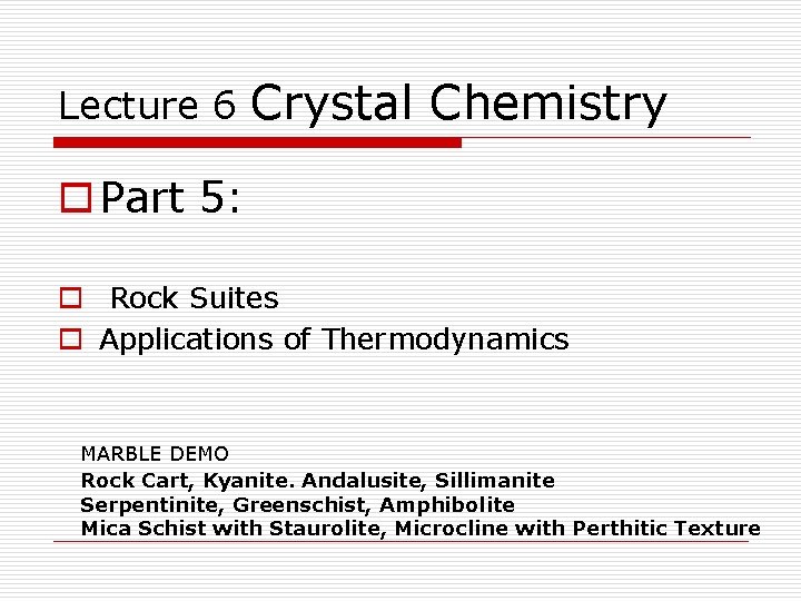 Lecture 6 Crystal Chemistry o Part 5: o Rock Suites o Applications of Thermodynamics