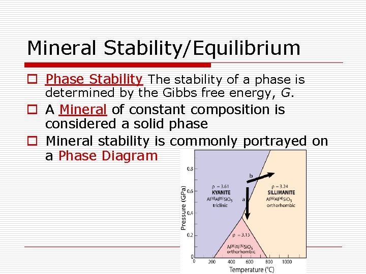 Mineral Stability/Equilibrium o Phase Stability The stability of a phase is determined by the